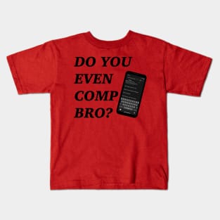 Do You Even Comp Bro? Kids T-Shirt